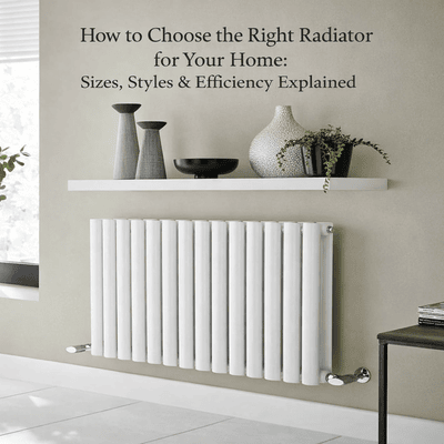 How to Choose the Right Radiator for Your Home: Sizes, Styles &amp; Efficiency Explained